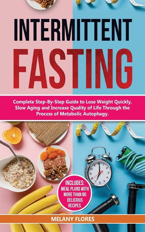 Intermittent Fasting: Complete Step-By-Step Guide to Lose Weight Quickly, Slow Aging and Increase Quality of Life through the process of Met (Paperback)