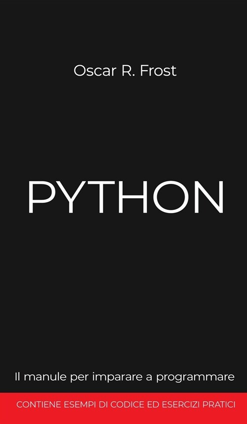 Python: Il manuale per imparare a programmare. Contiene esempi di codice ed esercizi pratici. (Hardcover)