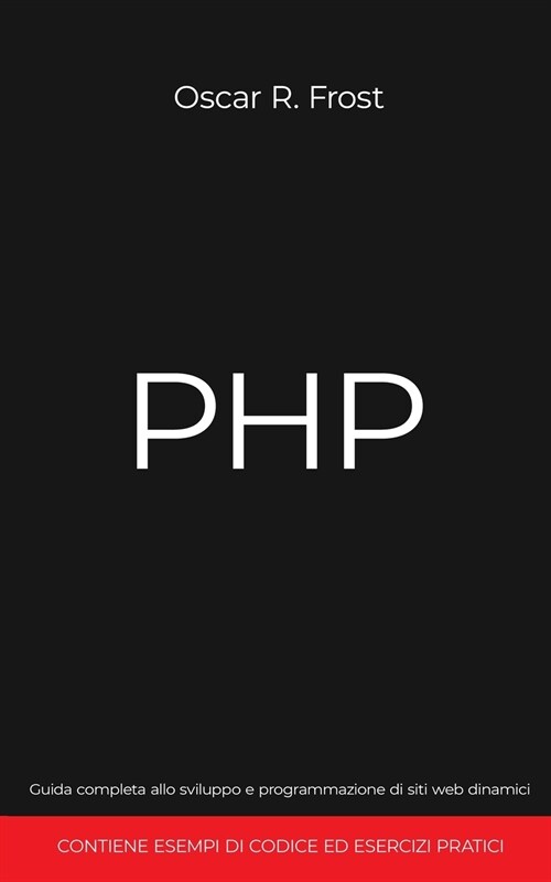 PHP: Guida completa allo sviluppo e programmazione di siti web dinamici. Contiene esempi di codice ed esercizi pratici. (Paperback)