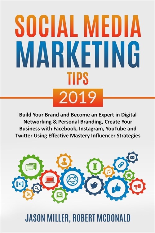 SOCIAL MEDIA MARKETING TIPS 2019 Build Your Brand And Become An Expert In Digital Networking & Personal Branding, Create Your Business With Facebook, (Paperback)