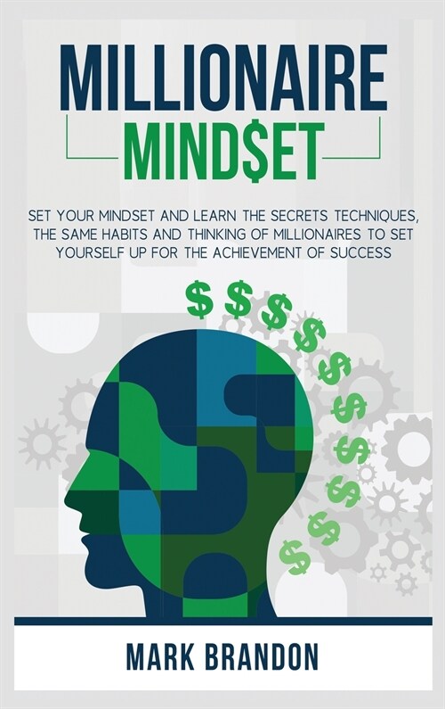 Millionaire Mindset: Set Your Mindset and Learn the Secrets Techniques, the same Habits and Thinking of Millionaires to Set Yourself Up for (Hardcover)