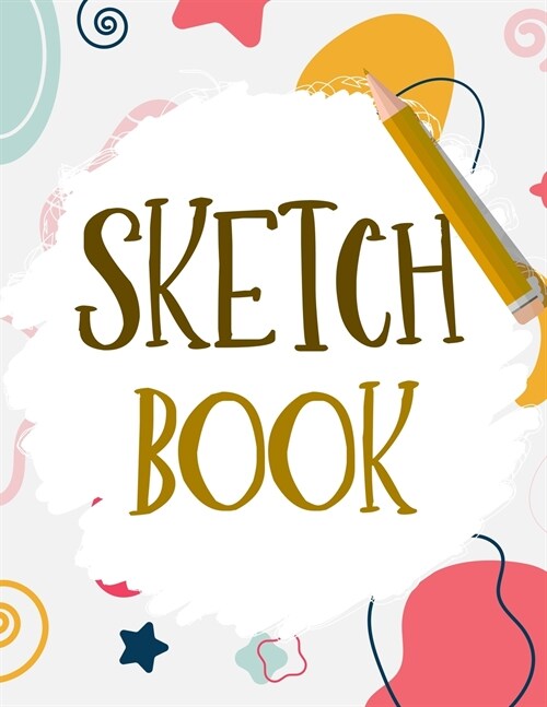 Sketch Book: Large Notebook and Journal for Drawing, Writing, Painting, Doodling or Sketching - 110 Blank Pages for Kids, Teens or (Paperback)