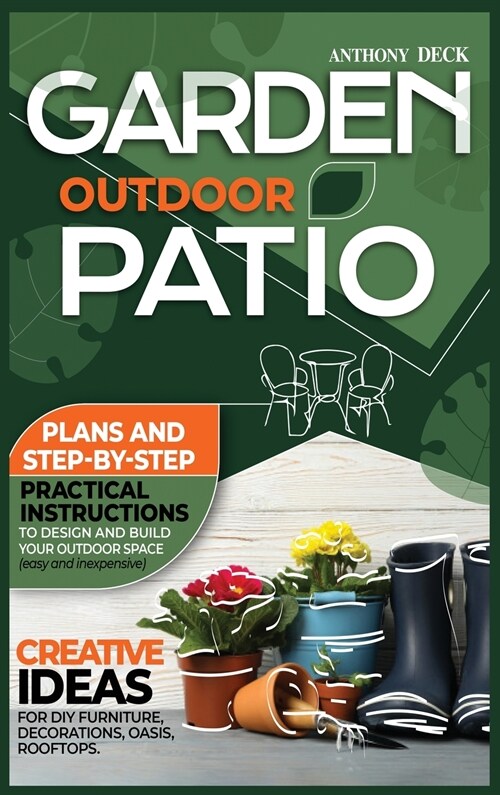 Garden Outdoor Patio: Plans and Step-By-Step Practical Instructions to Design and Build Your Outdoor Space (Easy and Inexpensive) Creative I (Hardcover)