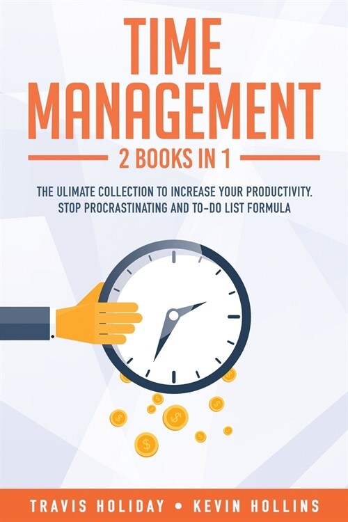 Time Management: 2 Books In 1: The Ultimate Collection To Increase Your Productivity. Stop Procrastinating and To-Do List Formula (Paperback)