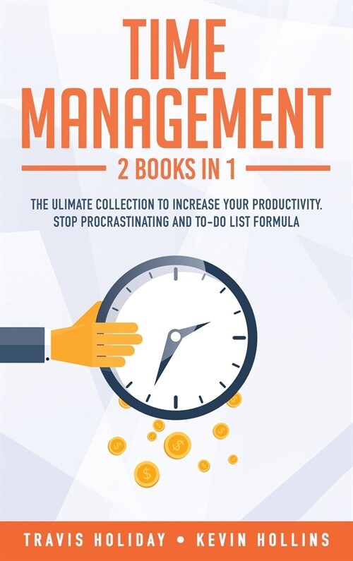 Time Management: 2 Books In 1: The Ultimate Collection To Increase Your Productivity. Stop Procrastinating and To-Do List Formula (Hardcover)