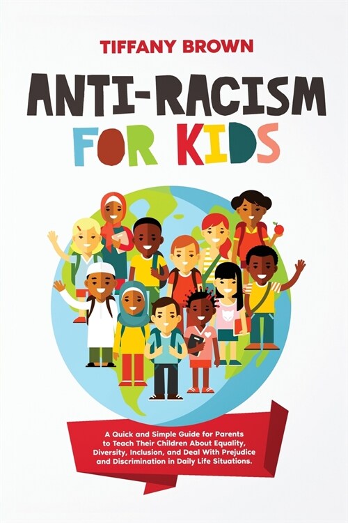 Anti-Racism for Kids: A Quick and Simple Guide for Parents to Teach Their Children About Equality, Diversity, Inclusion, and Deal With Preju (Paperback)