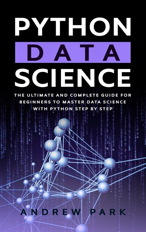 Python Data Science: The Most Complete Guide for Beginners to Master Data Science with Python Step By Step (Hardcover)