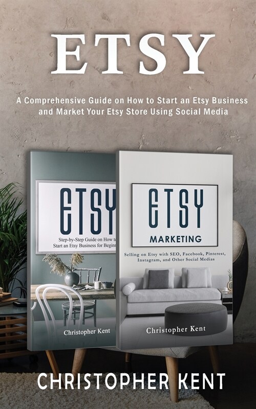 Etsy: A Comprehensive Guide on How to Start an Etsy Business and Market Your Etsy Store for Beginners: A Comprehensive Guide (Paperback)