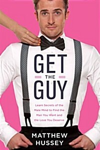 [중고] Get the Guy: Learn Secrets of the Male Mind to Find the Man You Want and the Love You Deserve (Hardcover)