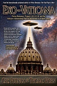 [중고] Exo-Vaticana: Petrus Romanus, Project L.U.C.I.F.E.R. and the Vatican‘s Astonishing Plan for the Arrival of an Alien Savior (Paperback)