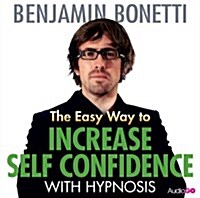 The Easy Way to Increase Self Confidence with Hypnosis (CD-Audio)