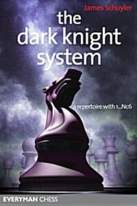 The Dark Knight System : A Repertoire with 1...Nc6 (Paperback)