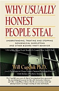 Why Usually Honest People Steal: Understanding, Treating and Stopping Nonsensical Shoplifting and Other Bizarre Theft Behavior (Paperback, New)