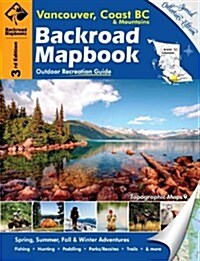 Backroad Mapbook: Vancouver, Coast & Mountains BC, Third Edition: Outdoor Recreation Guide (Spiral, 4)