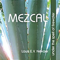 Mezcal: Under the Spell of Firewater (Paperback)