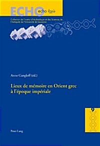 Lieux de M?oire En Orient Grec ?l?oque Imp?iale (Paperback)