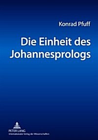 Die Einheit Des Johannesprologs: Eine Philologische Untersuchung (Paperback)