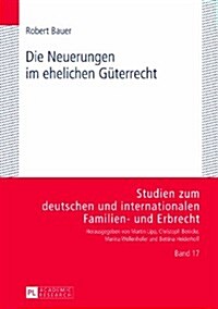 Die Neuerungen Im Ehelichen Gueterrecht: Eine Kritische Untersuchung Der Rechtslage Nach Der Reform Von 2009 (Hardcover)