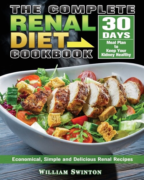 The Complete Renal Diet Cookbook: Economical, Simple and Delicious Renal Recipes with 30-Day Meal Plan to Keep Your Kidney Healthy (Paperback)