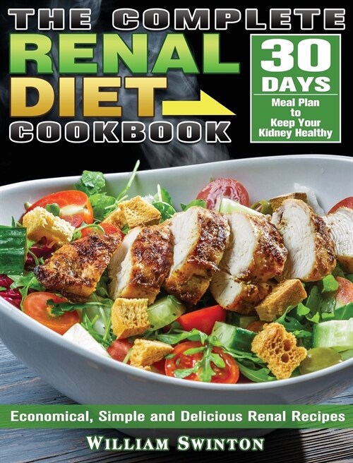The Complete Renal Diet Cookbook: Economical, Simple and Delicious Renal Recipes with 30-Day Meal Plan to Keep Your Kidney Healthy (Hardcover)