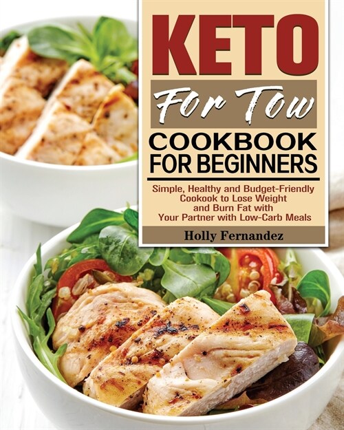 Keto For Two Cookbook For Beginners: Simple, Healthy and Budget-Friendly Cookook to Lose Weight and Burn Fat with Your Partner with Low-Carb Meals (Paperback)