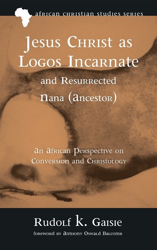 Jesus Christ as Logos Incarnate and Resurrected Nana (Ancestor) (Hardcover)