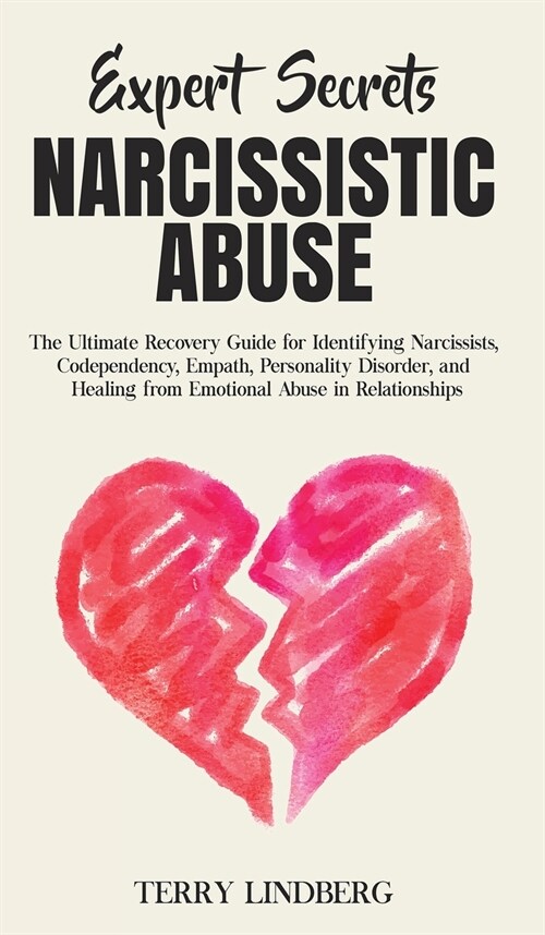 Expert Secrets - Narcissistic Abuse: The Ultimate Narcissism Recovery Guide for Identifying Narcissists, Codependency, Empath, Personality Disorder, a (Hardcover)