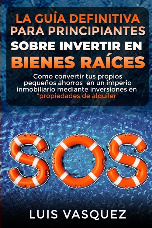 LA GU? DEFINITIVA PARA PRINCIPIANTES SOBRE INVERTIR EN BIENES RA?ES. The ultimate beginners guide for real estate investing (SPANISH VERSION): Como (Paperback)