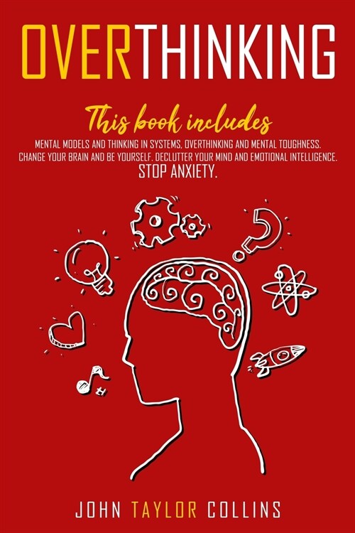 Overthinking: 2 Books in 1 Mental Models and Thinking in Systems Overthinking and Mental Toughness Change Your Brain and Be Yourself (Paperback)