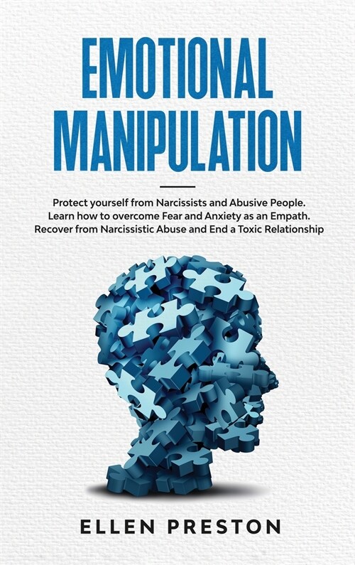 Emotional Manipulation: Protect yourself from Narcissists and Abusive People. Learn how to overcome Fear and Anxiety as an Empath. Recover fro (Hardcover)