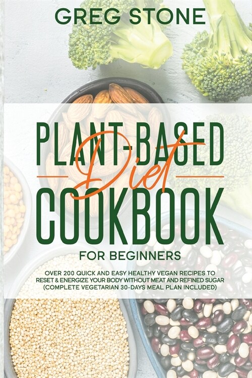 Plant-Based Diet Cookbook for Beginners: Over 200 Quick and Easy Healthy Vegan Recipes to Reset & Energize your Body without Meat and Refined sugar (C (Paperback)