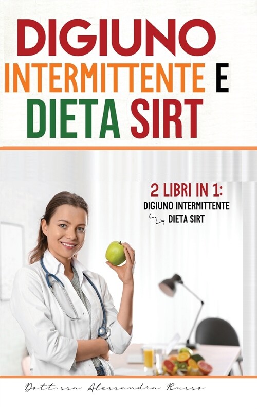 Digiuno intermittente e Dieta Sirt: 2 Libri in 1 - Digiuno intermittente e Dieta Sirt (Hardcover)