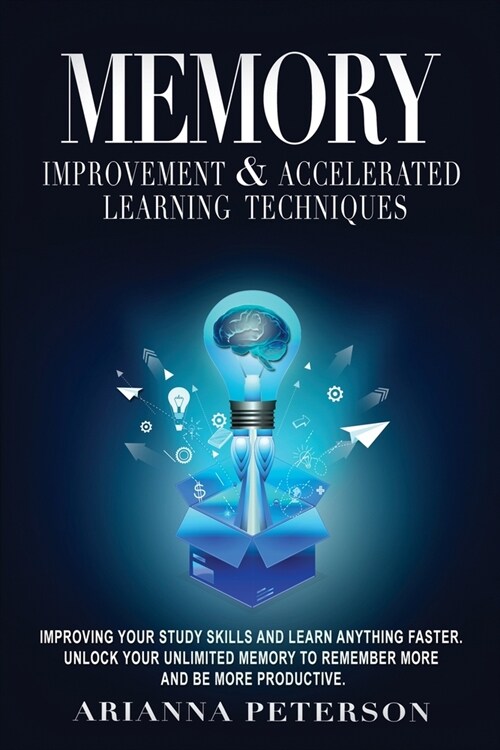 Memory Improvement & Accelerated Learning Techniques: Improving Your Study Skills and Learn Anything Faster. Unlock Your Unlimited Memory to Remember (Paperback)