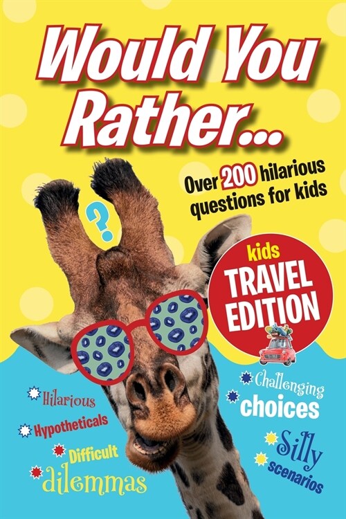 Would You Rather...Kids Travel Edition: The best ever travel boredom-buster. Hilarious would you rather randoms for the whole family (Paperback)