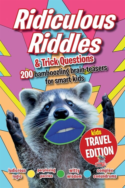 Ridiculous Riddles and Trick Questions... Kids Travel Edition: The best ever travel boredom-buster. 200 bamboozling brain-teasers for smart kids (Paperback)