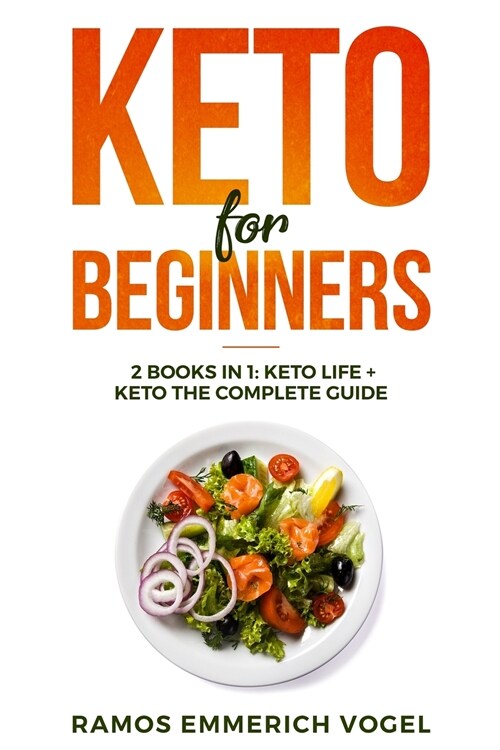 Keto for Beginners: 2 books in 1: Keto Life + Keto The Complete Guide - The Simply and Clarity Guide to Getting Started the Ketogenic Diet (Paperback)