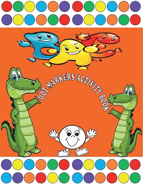Dot Markers Activity Book: Shapes, Numbers and Letter Do A Dot Coloring Book, Dot Markers, Activities, Art Paint Daubers For Toddlers, Preschoole (Paperback)