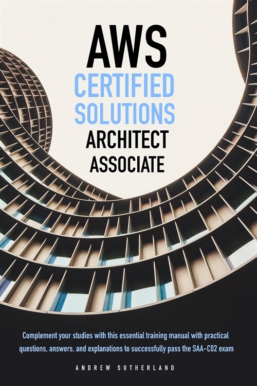 AWS-Certified Solutions Architect Associate: Complement your Studies with this Essential Training Manual with Practical Questions, Answers, and Explan (Paperback)