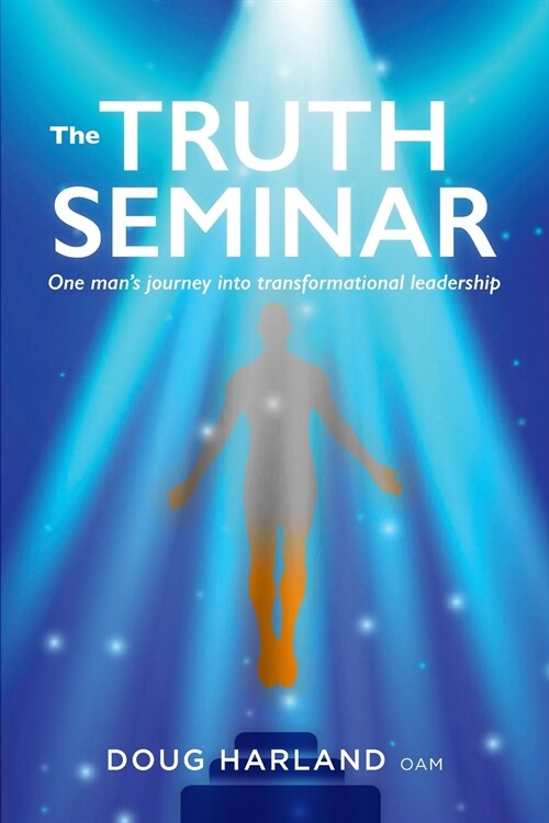 The Truth Seminar: One mans journey into transformational leadership (Paperback)