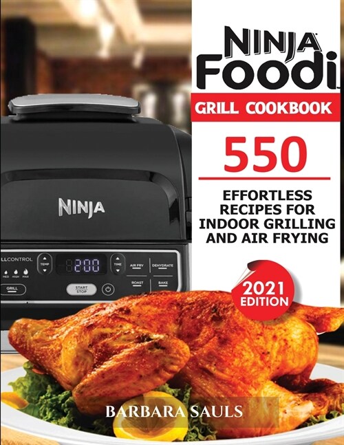 Ninja Foodi Grill Cookbook: 550 Effortless Recipes for Indoor Grilling and Air Frying (Paperback)