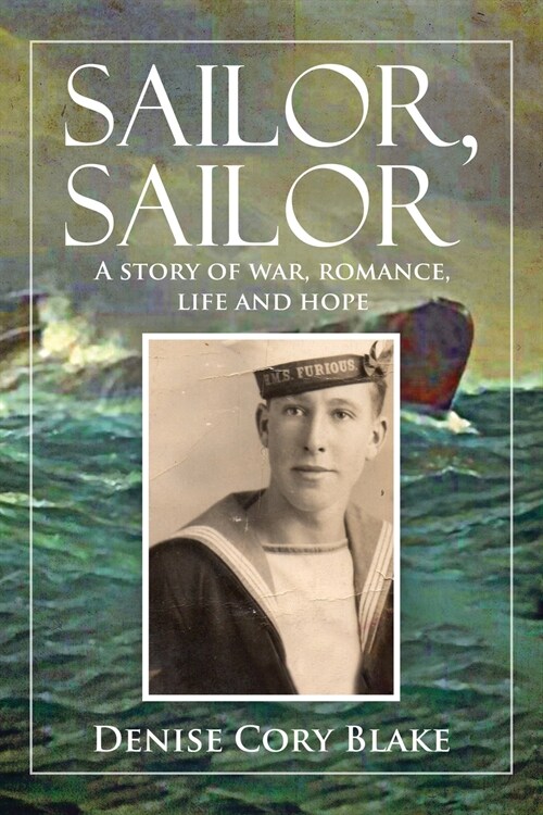 Sailor, Sailor: A story of war, romance, life and hope (Paperback)