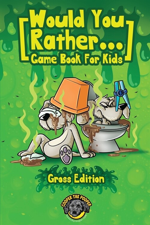 Would You Rather Game Book for Kids (Gross Edition): 200+ Totally Gross, Disgusting, Crazy and Hilarious Scenarios the Whole Family Will Love! (Paperback)