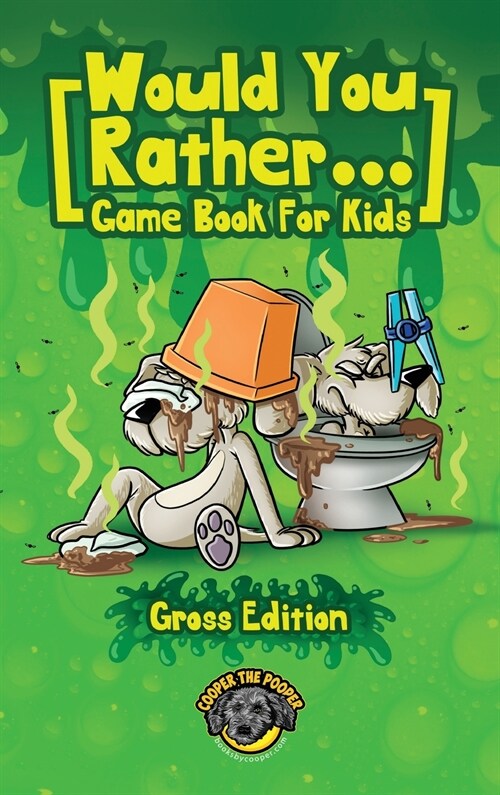 Would You Rather Game Book for Kids (Gross Edition): 200+ Totally Gross, Disgusting, Crazy and Hilarious Scenarios the Whole Family Will Love! (Hardcover)