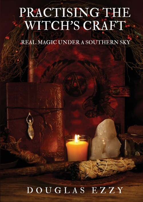 Practising the Witchs Craft: Real Magic Under a Southern Sky (Paperback)