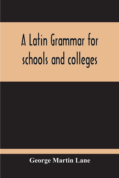 A Latin Grammar For Schools And Colleges (Paperback)