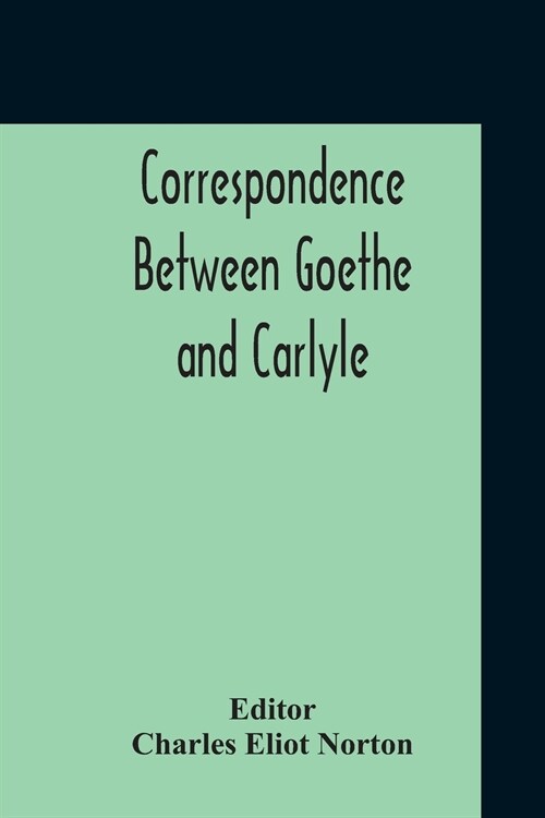 Correspondence Between Goethe And Carlyle (Paperback)