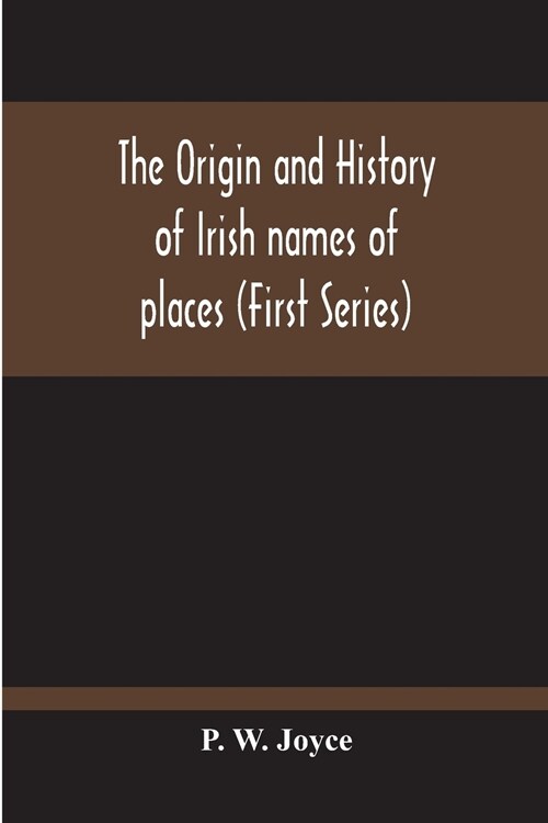 The Origin And History Of Irish Names Of Places (First Series) (Paperback)