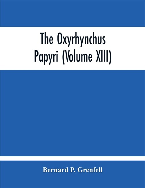 The Oxyrhynchus Papyri (Volume Xiii) (Paperback)