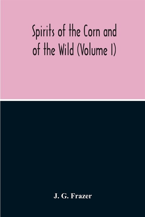 Spirits Of The Corn And Of The Wild (Volume I) (Paperback)