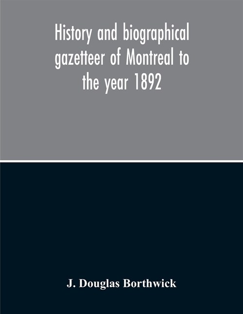 History And Biographical Gazetteer Of Montreal To The Year 1892 (Paperback)